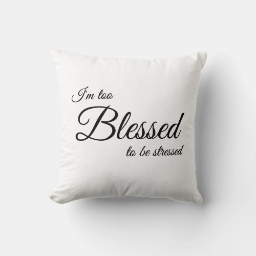 Im Too Blessed To Be Stressed Scripture Pillow