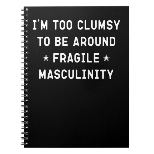 Im Too Clumsy To Be Around Fragile Masculinity    Notebook