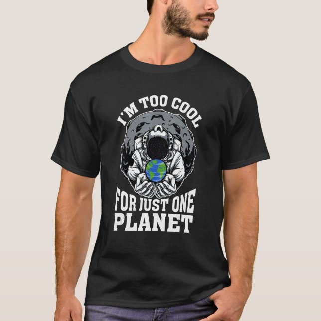 I'm Too Cool For 1 Planet Galaxy Planets Space T-Shirt (Front)