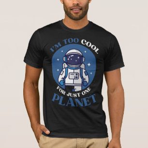 I'm Too Cool For Just One Planet Funny Astronaut T-Shirt