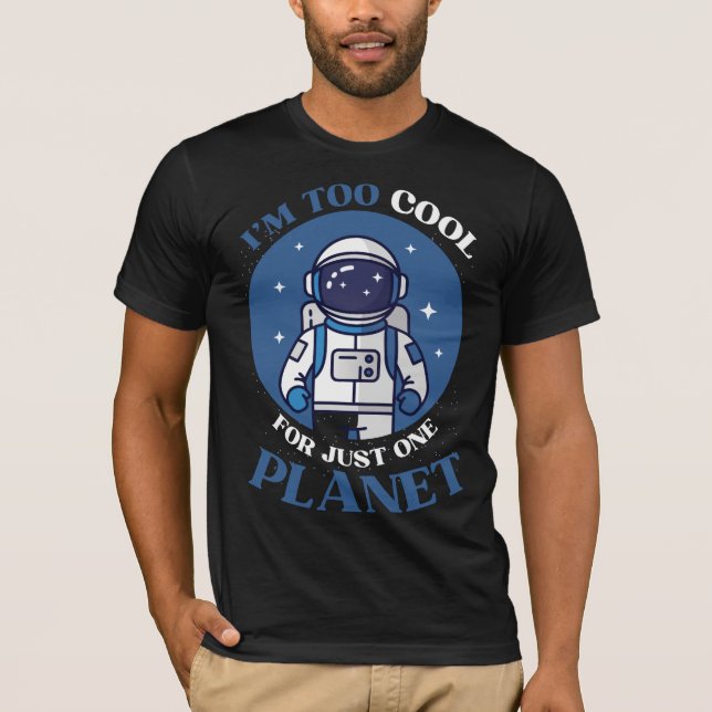 I'm Too Cool For Just One Planet Funny Astronaut  T-Shirt (Front)