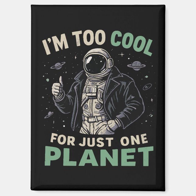 I'm too cool for just one planet magnet (Front)