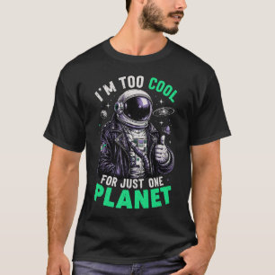 I'm too cool for just one planet T-Shirt