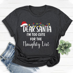 I'm Too Cute for the Naughty List Funny Christmas T-Shirt