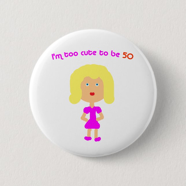 I'm too cute to be 50 pinback button (Front)