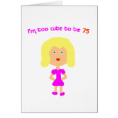 I'm too cute to be 75 (Front)