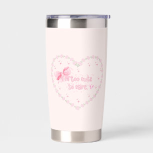 I'm Too Cute To Care Insulated Tumbler