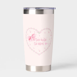 I'm Too Cute To Care Insulated Tumbler