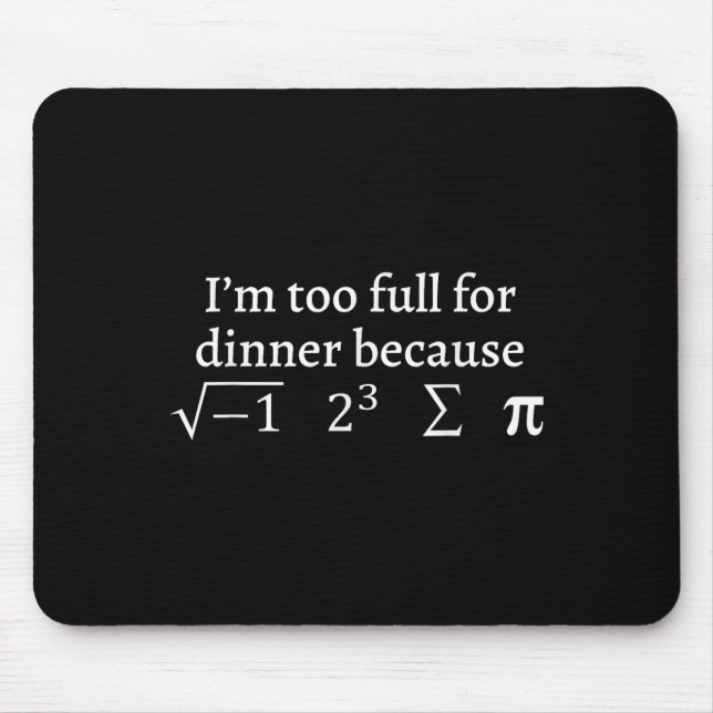I'm Too Full For Dinner Because Square Root Math L Mouse Pad (Front)