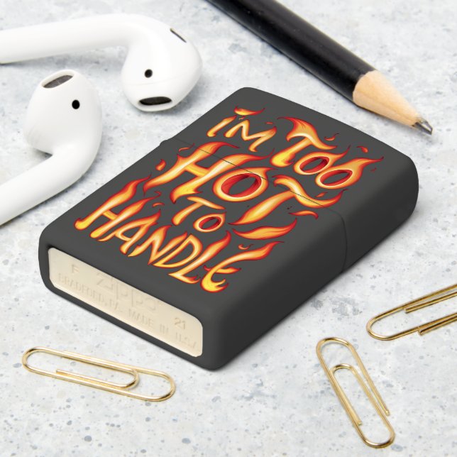 I'm Too Hot To Handle: Fiery Typography Zippo Lighter (On Table 2)