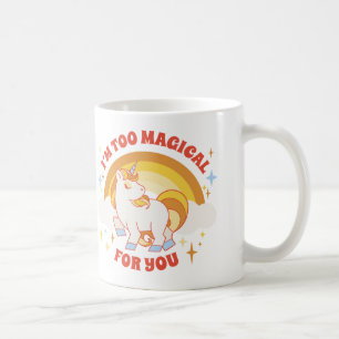 Im Too Magical For You Unicorn Coffee Mug