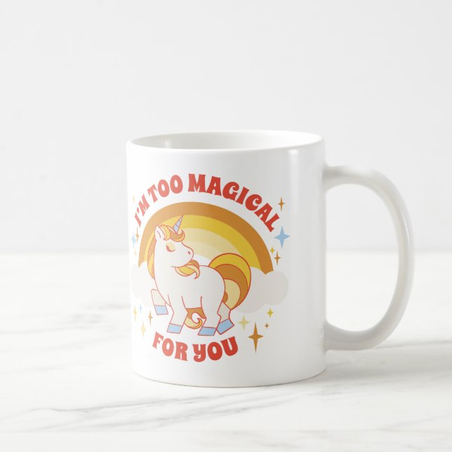 Im Too Magical For You Unicorn Coffee Mug (Right)