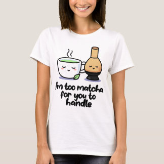 I'm Too Matcha Japanese Tea Cartoon Cup T-Shirt