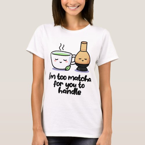 Im Too Matcha Japanese Tea Cartoon Cup T_Shirt