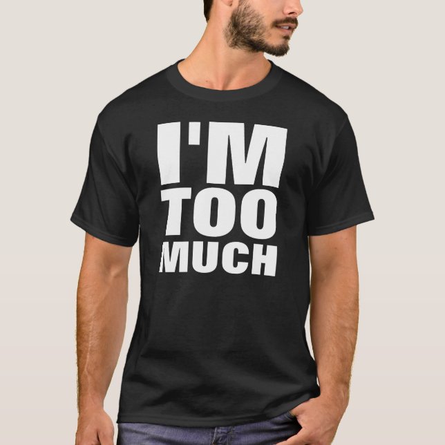 I'M TOO MUCH T-Shirt (Front)