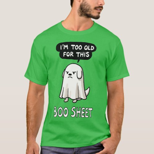 Im too old for this Boo Halloween Dog T_Shirt