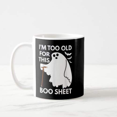 Im Too Old For This Boo Sheet Funny Ghost Hallowee Coffee Mug