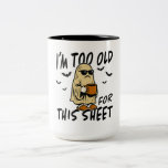 I&#39;m Too Old for this sheet Two-Tone Coffee Mug