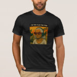 I&#39;m Too Old for This T-Shirt