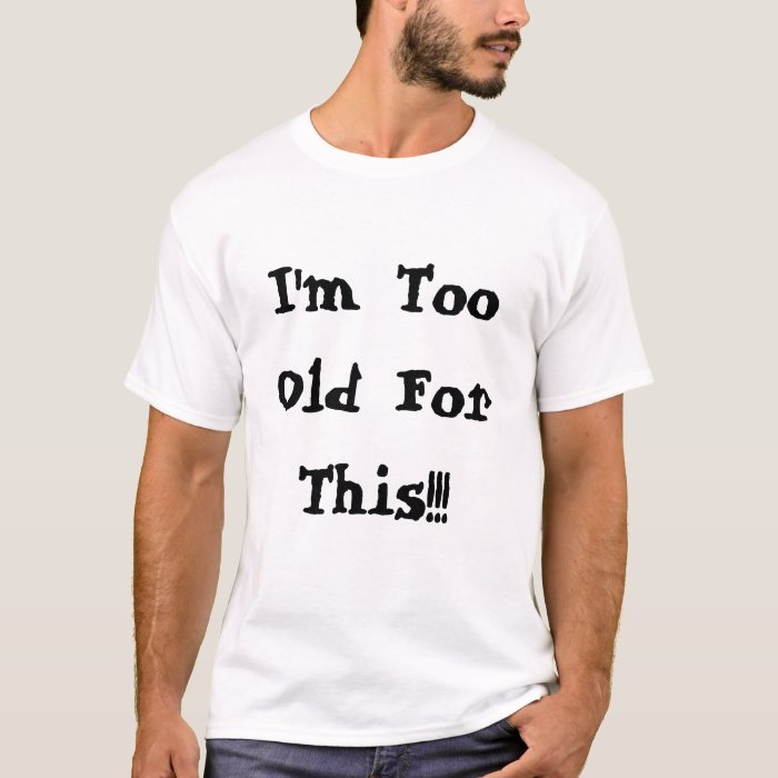 I M Too Old For This