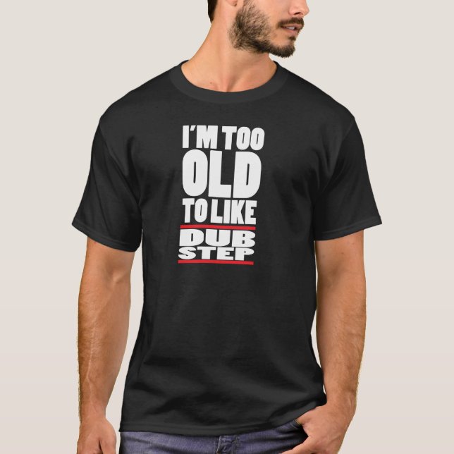 i'm too old T-Shirt (Front)