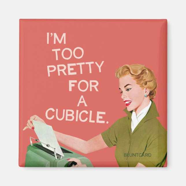 I'm too pretty for a cubicle magnet (Front)