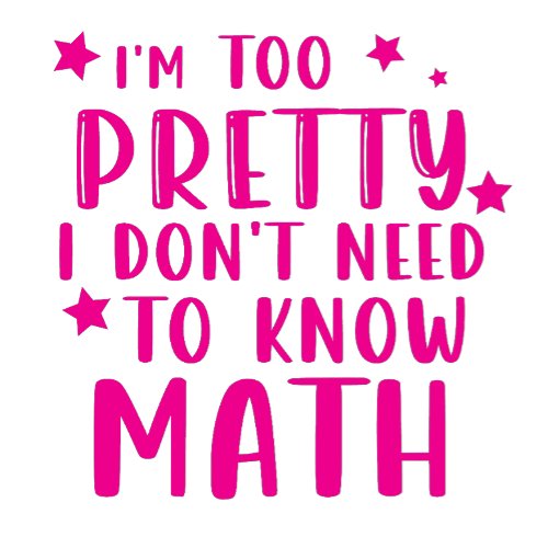 im too pretty i dont need to know math coffee mug