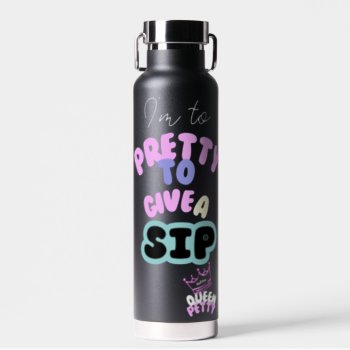 I'm Too Pretty To Give A Sip  Water Bottle by Godsblossom at Zazzle