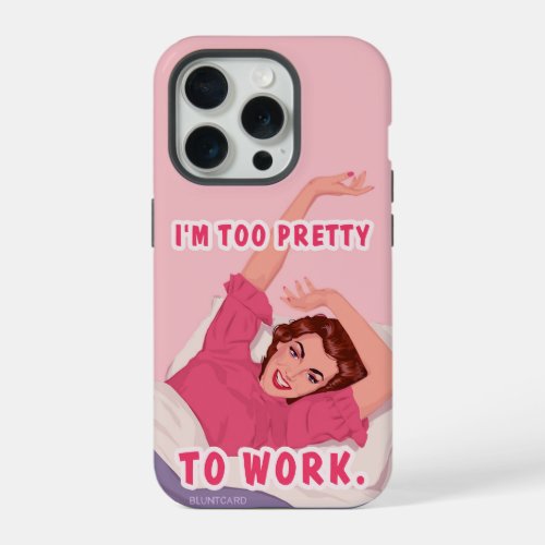 Im too pretty to work iPhone 15 pro case