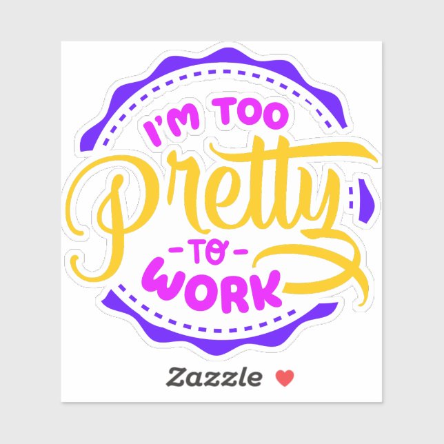 I'm Too Pretty To Work Sticker (Sheet)
