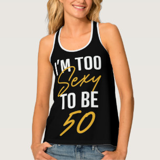 I'M TOO SEXY TO BE 50 Women's Tank Top