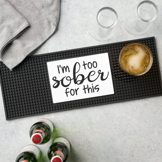 I'm too sober for this funny bar mat  (Insitu (Bar 1))