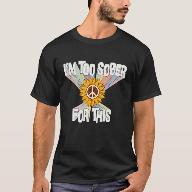 I'm Too Sober For This Retro Hippie 70s Costume Fo T-Shirt (Front)