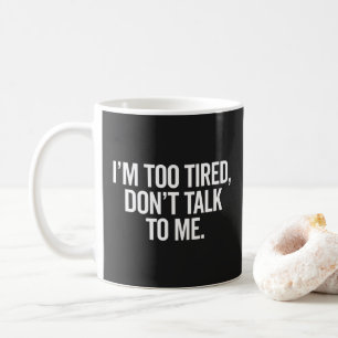 I'm Too Tired Funny Offensive Quote Coffee Mug