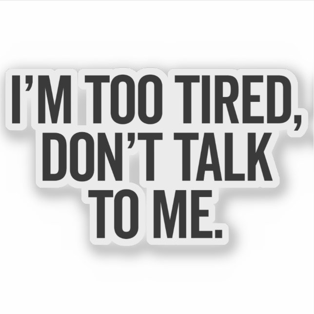 I'm Too Tired Funny Offensive Quote Sticker (Front)