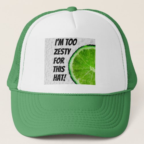 Im Too Zesty For This Trucker Hat