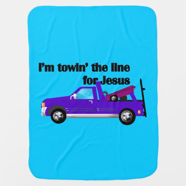 I'm Towin' the Line (Truck) for Jesus Baby Blanket (Front)