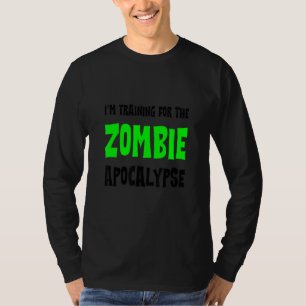 I'm Training For The Zombie Apocalypse T-Shirt