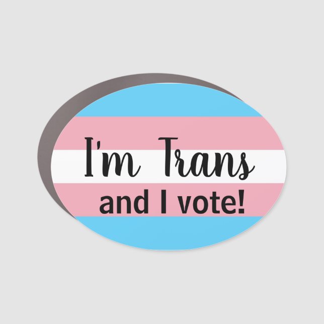 I'm Trans and I vote Oval Car Magnet (Front)