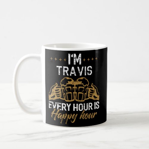 IM Travis Every Hour Is Happy Hour Traviss Coffee Mug