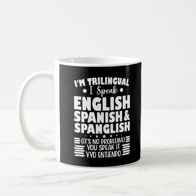 I'm Trilingual I Speak English Spanish & Spanglish Coffee Mug (Left)