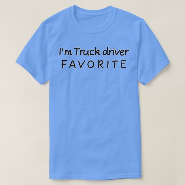 Im Truck driver Favorite Truck driver T-Shirt (Design Front)