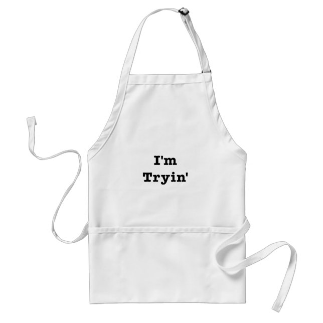 I'm Tryin' Adult Apron (Front)