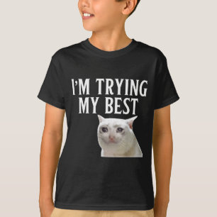 Im Trying My Best Funny Crying Cat Meme Men Women  T-Shirt