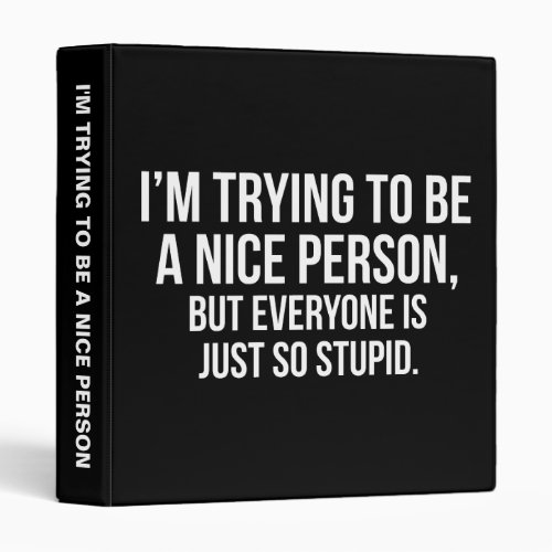 Im Trying To Be A Nice Person _ Funny Novelty 3 Ring Binder