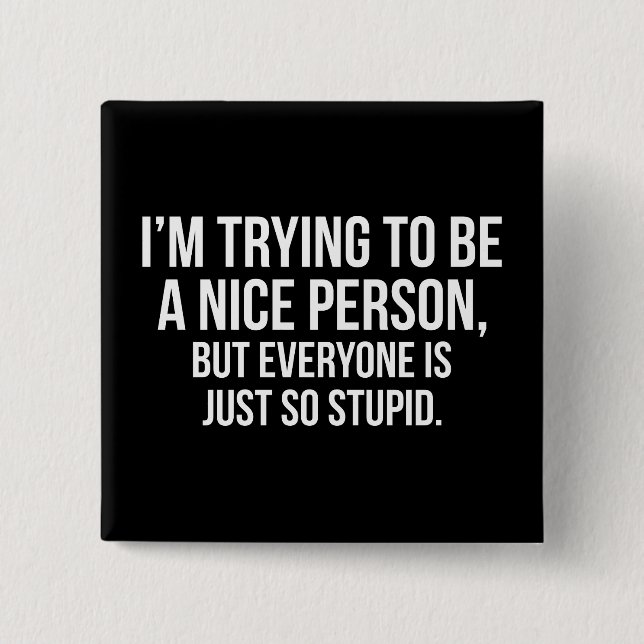 I'm Trying To Be A Nice Person - Funny Novelty Button (Front)