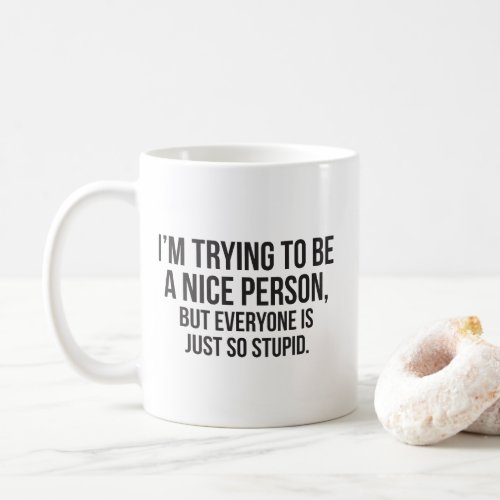 Im Trying To Be A Nice Person _ Funny Novelty Coffee Mug