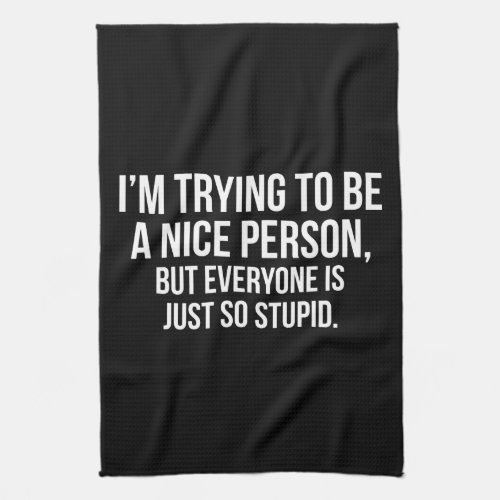 Im Trying To Be A Nice Person _ Funny Novelty Kitchen Towel