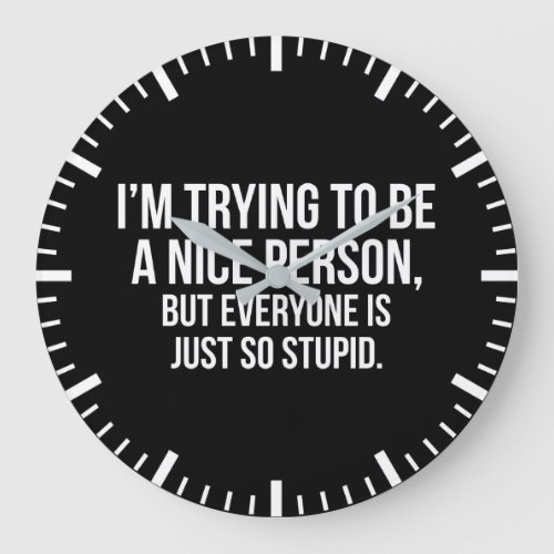 Im Trying To Be A Nice Person _ Funny Novelty Large Clock