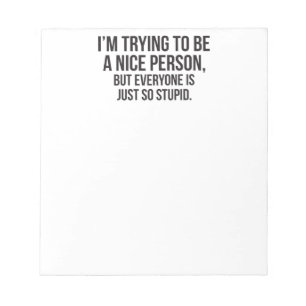 I'm Trying To Be A Nice Person - Funny Novelty Notepad